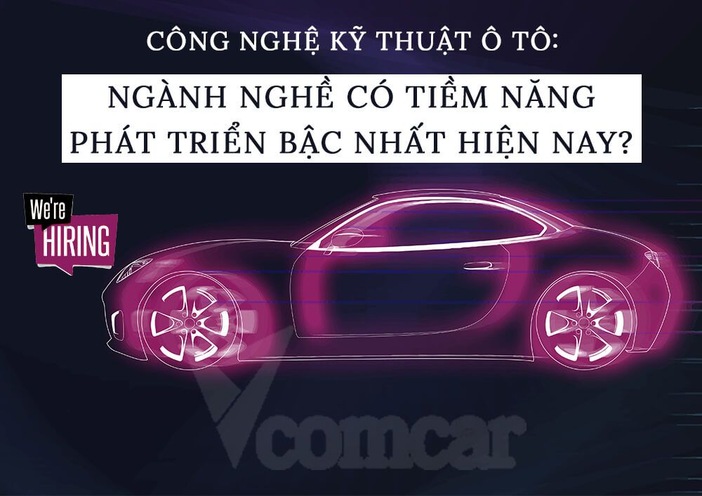 Công nghệ kỹ thuật ô tô: Ngành nghề có tiềm năng phát triển bậc nhất hiện nay?