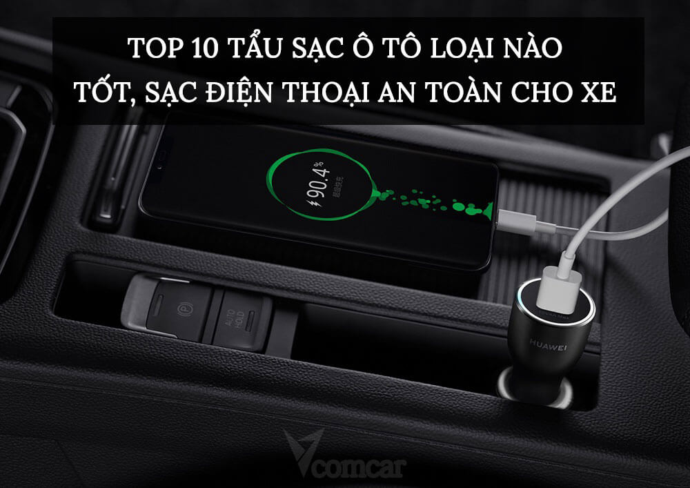 Top 10 tẩu sạc ô tô loại nào tốt, sạc điện thoại an toàn cho xe