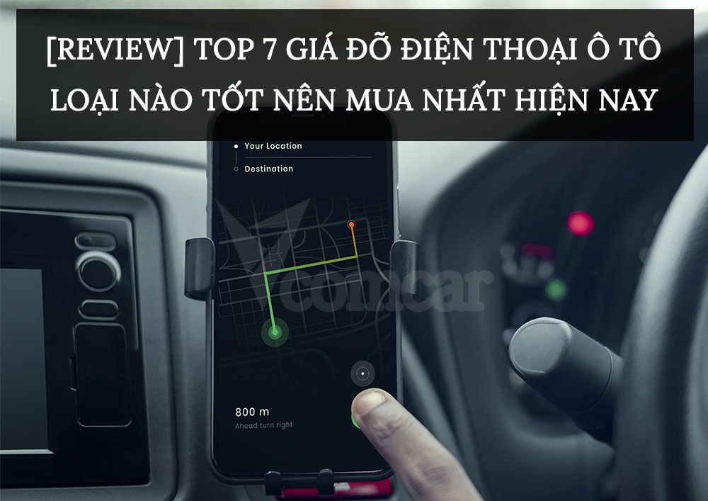 [Review] TOP 7 giá đỡ điện thoại ô tô loại nào tốt nên mua nhất hiện nay