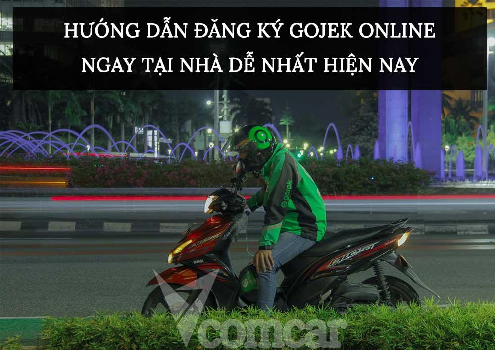 Hướng dẫn Đăng ký Gojek Online Ngay Tại Nhà Dễ Nhất Hiện Nay