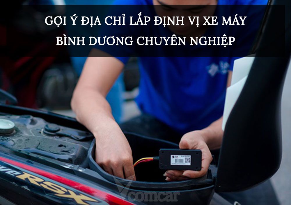 Gợi ý địa chỉ lắp định vị xe máy Bình Dương chuyên nghiệp