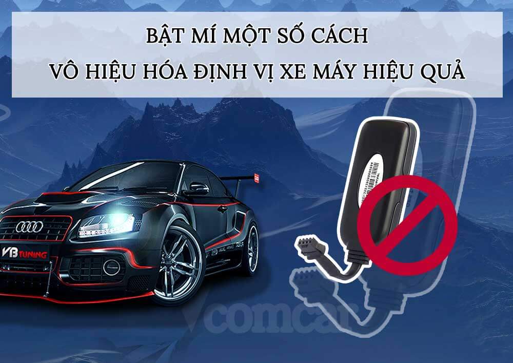 Bật mí một số cách vô hiệu hóa định vị xe máy hiệu quả