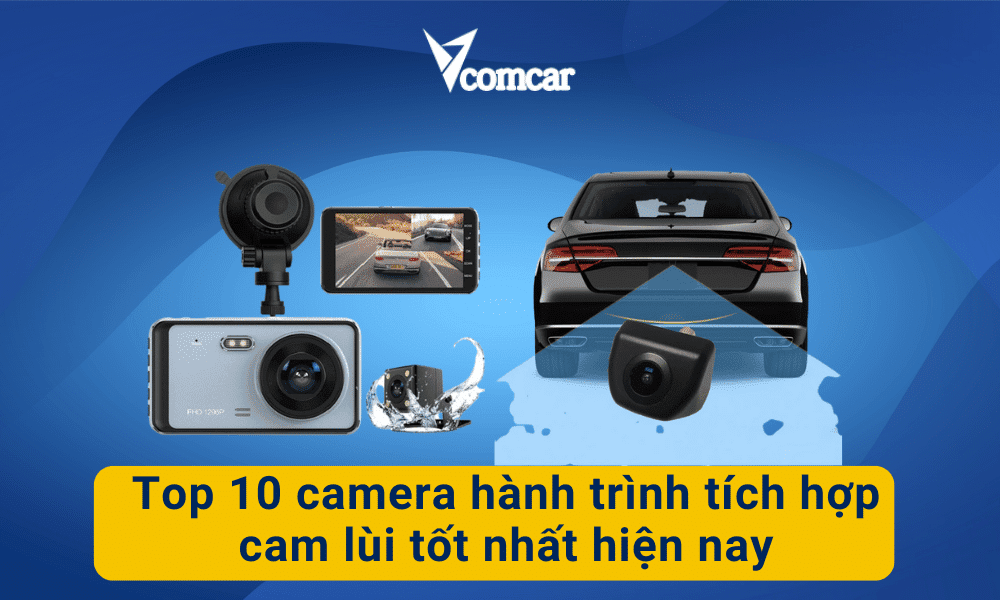 Top 10 camera hành trình tích hợp cam lùi tốt nhất hiện nay