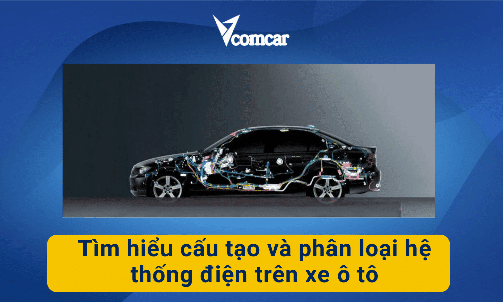 Tìm hiểu cấu tạo và phân loại hệ thống điện trên xe ô tô