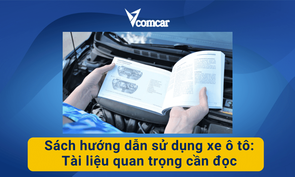 Sách hướng dẫn sử dụng xe ô tô: Tài liệu quan trọng cần đọc