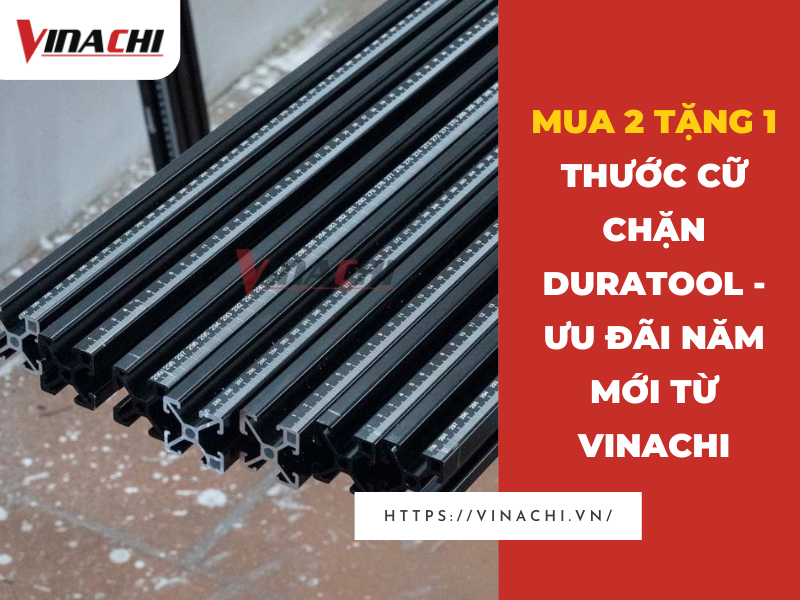 Mua 2 tặng 1 thước cữ chặn Duratool - Ưu đãi năm mới từ Vinachi