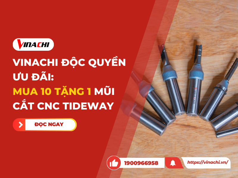 Vinachi độc quyền ưu đãi: Mua 10 tặng 1 mũi cắt CNC Tideway