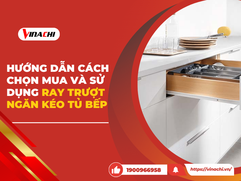 Hướng dẫn cách chọn mua và sử dụng ray trượt ngăn kéo tủ bếp