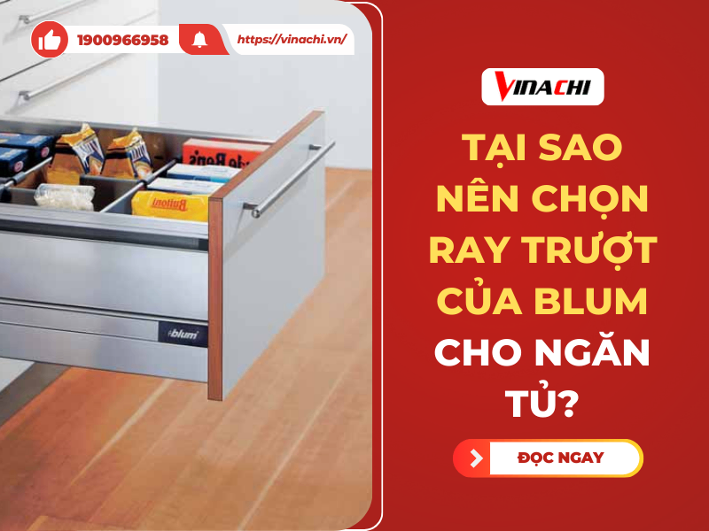 Tại sao nên chọn ray trượt của blum cho ngăn tủ?