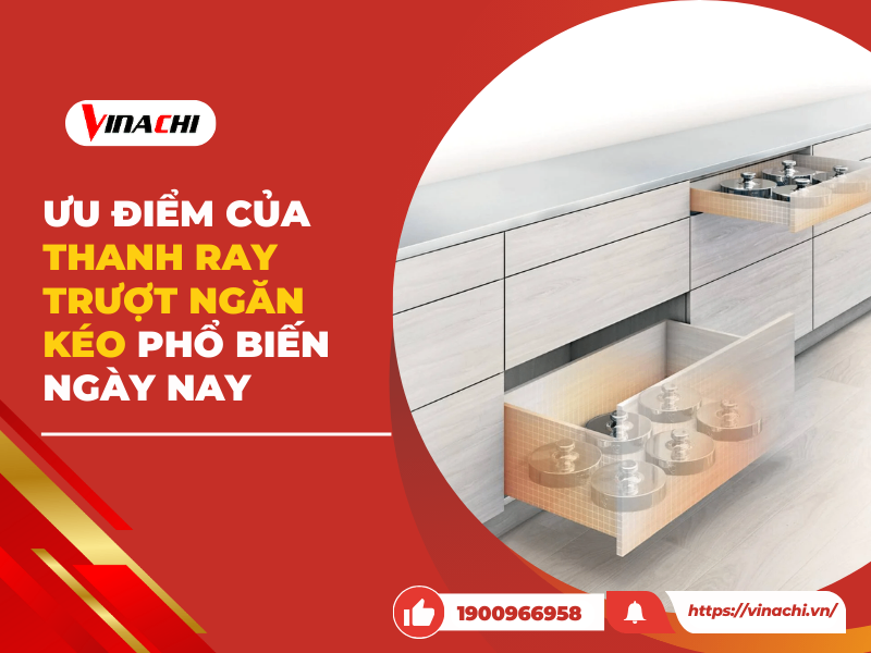 Ưu điểm của thanh ray trượt ngăn kéo phổ biến ngày nay