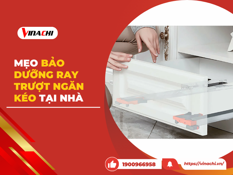 Mẹo bảo dưỡng ray trượt ngăn kéo tại nhà