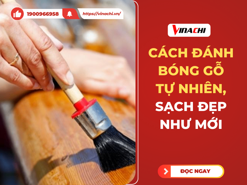 Cách đánh bóng gỗ tự nhiên, sạch đẹp như mới