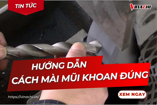 Hướng dẫn cách mài mũi khoan chuẩn kỹ thuật, sắc bén hiệu quả