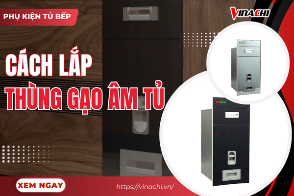 Hướng dẫn cách lắp thùng gạo âm tủ đơn giản ngay tại nhà