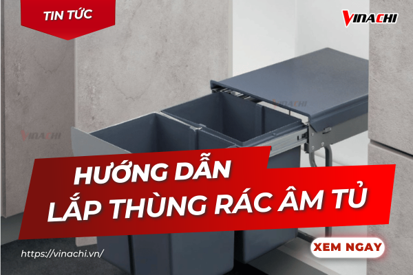 Hướng dẫn lắp thùng rác âm tủ nhanh chóng và chuẩn xác nhất