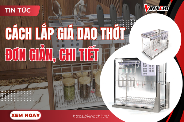 Hướng dẫn cách lắp giá dao thớt đơn giản và nhanh chóng