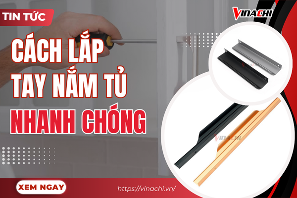 Hướng dẫn cách lắp tay nắm tủ đúng cách, đơn giản tại nhà
