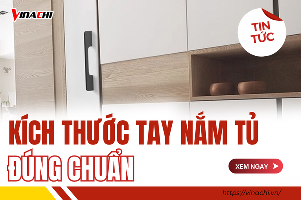 Kích thước tay nắm tủ và núm tay nắm tủ phổ biến hiện nay