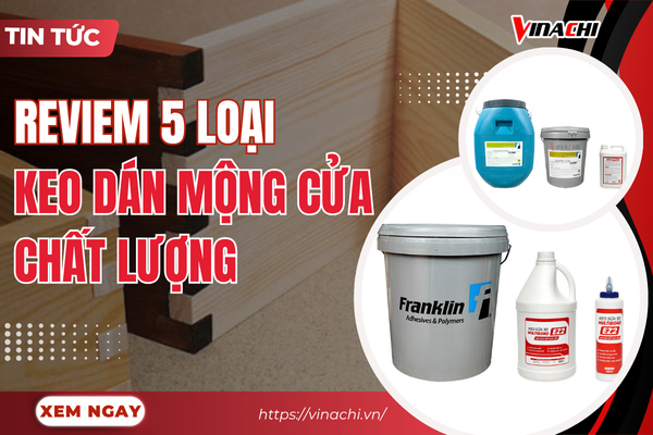 5 loại keo dán mộng cửa tốt nhất thị trường hiện nay