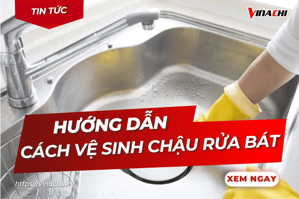 9 cách vệ sinh chậu rửa bát đơn giản, nhanh chóng, hiệu quả