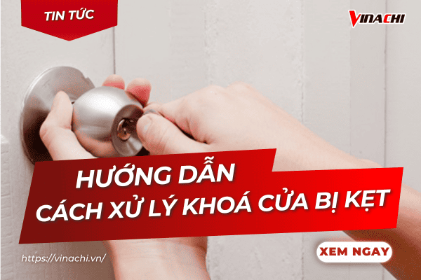 12 + cách xử lý khoá cửa bị kẹt đơn giản, nhanh chóng, dễ làm
