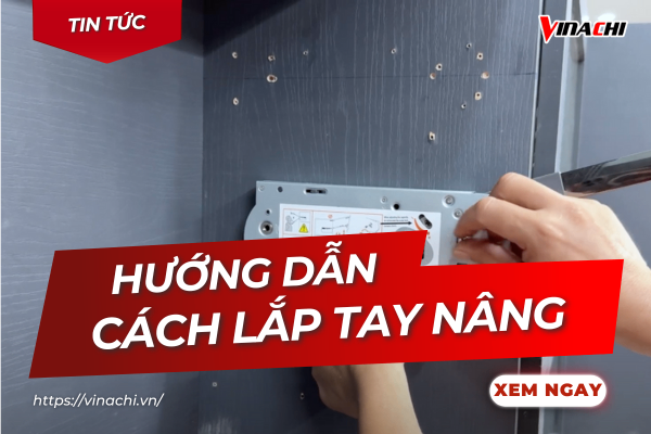 Hướng dẫn cách lắp tay nâng đơn giản, chi tiết, nhanh chóng