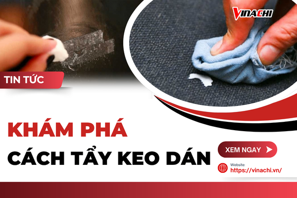 Mẹo 9 cách tẩy keo dán trên mọi bề mặt đơn giản, dễ thực hiện