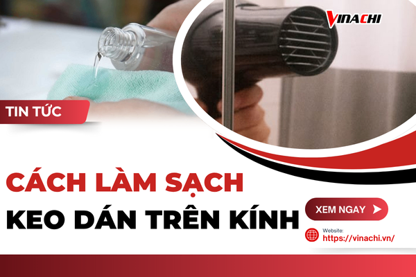 9 Cách làm sạch keo dán trên kính đơn giản, hiệu quả nhanh chóng
