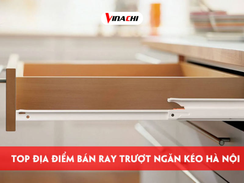 Địa chỉ mua ray trượt ngăn kéo Hà Nội uy tín, giá tốt