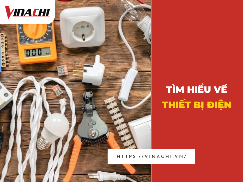 Thiết bị điện công nghiệp, điện dân dụng - VINACHI VIỆT NAM