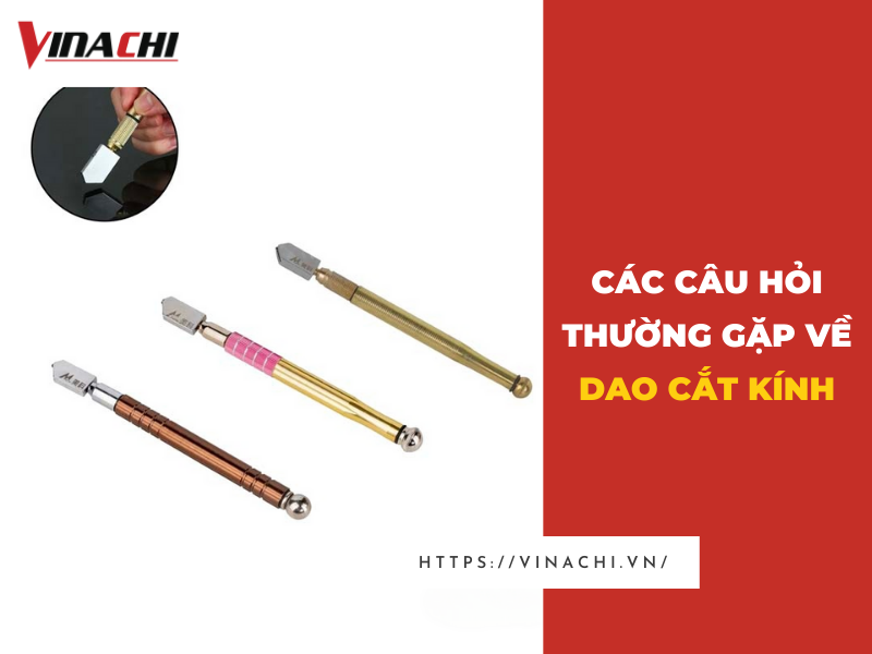 Dao cắt kính chất lượng cao - Giải pháp cắt kính tối ưu | Vinachi Việt Nam