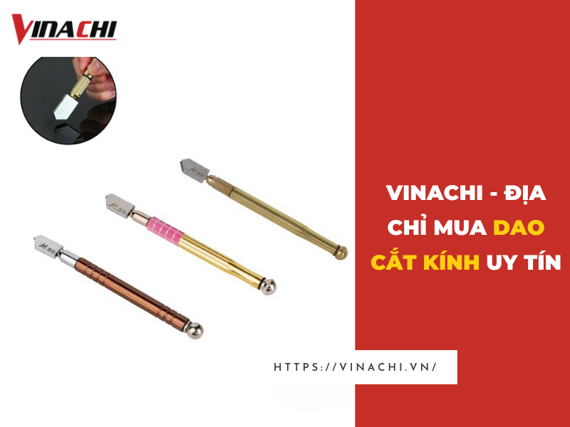 Dao cắt kính chất lượng cao - Giải pháp cắt kính tối ưu | Vinachi Việt Nam