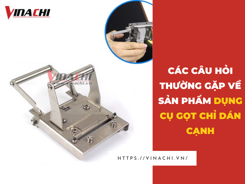 Dụng cụ gọt chỉ dán cạnh cầm tay cao cấp tại Vinachi Việt Nam