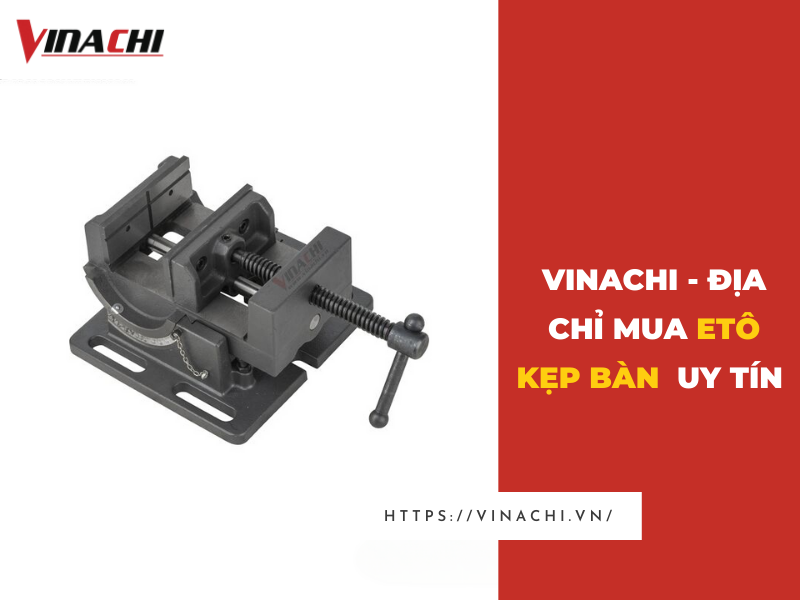 Eto Kẹp Bàn - Chất lượng cao, giá tốt tại Vinachi Việt Nam