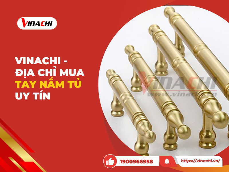 Tay nắm tủ cao cấp chính hãng, giá tốt | Vinachi Việt Nam