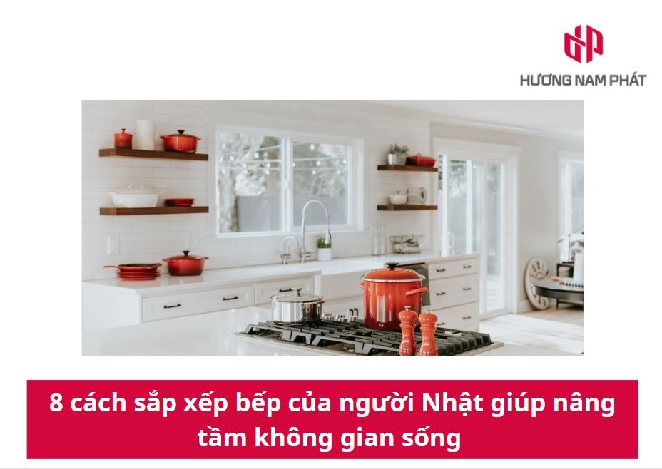 8 cách sắp xếp bếp của người Nhật giúp nâng tầm không gian sống