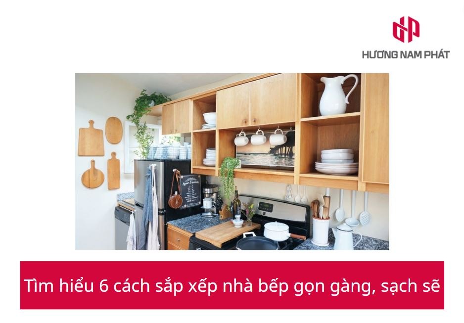 Tìm hiểu 6 cách sắp xếp nhà bếp gọn gàng, sạch sẽ