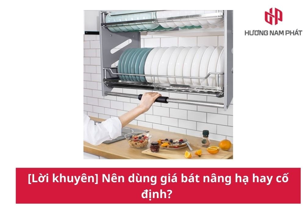 [Lời khuyên] Nên dùng giá bát nâng hạ hay cố định?