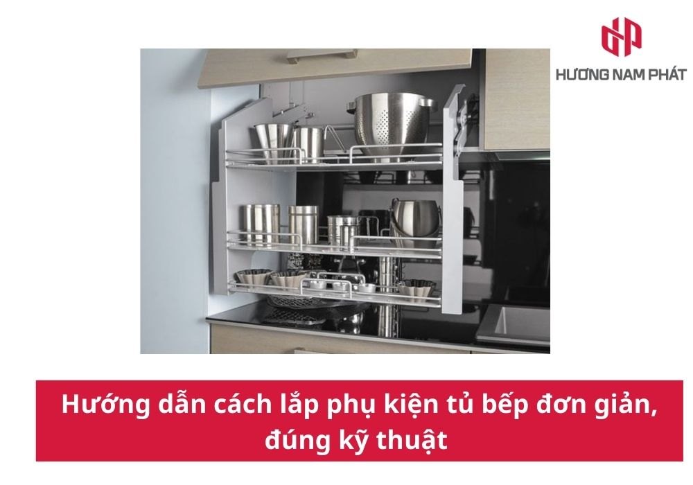 Hướng dẫn cách lắp phụ kiện tủ bếp đơn giản, đúng kỹ thuật