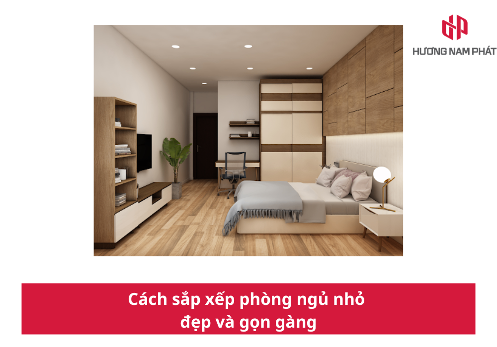 Cách sắp xếp phòng ngủ nhỏ đẹp và gọn gàng