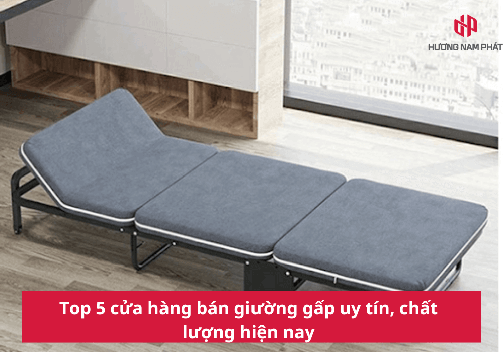 Top 5 cửa hàng bán giường gấp uy tín, chất lượng hiện nay