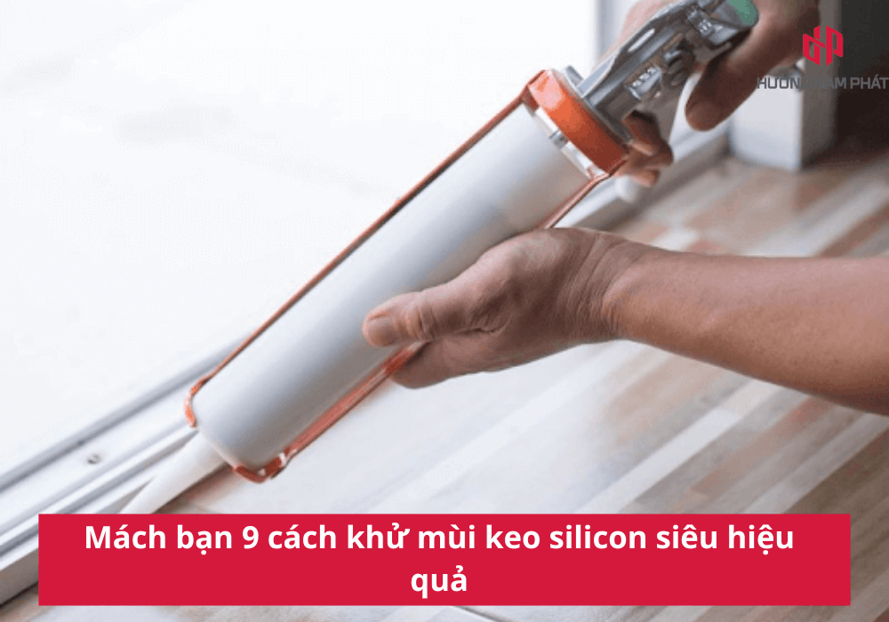 Mách bạn 9 cách khử mùi keo silicon siêu hiệu quả