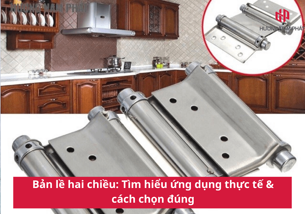 Bản lề hai chiều: Tìm hiểu ứng dụng thực tế & cách chọn đúng