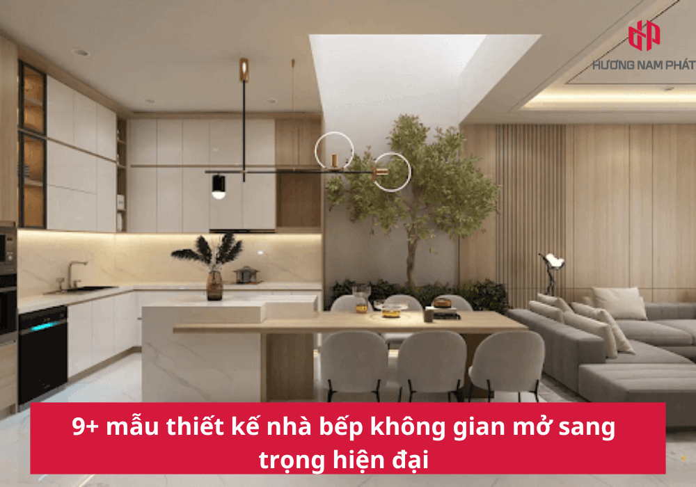 9+ mẫu thiết kế nhà bếp không gian mở sang trọng hiện đại