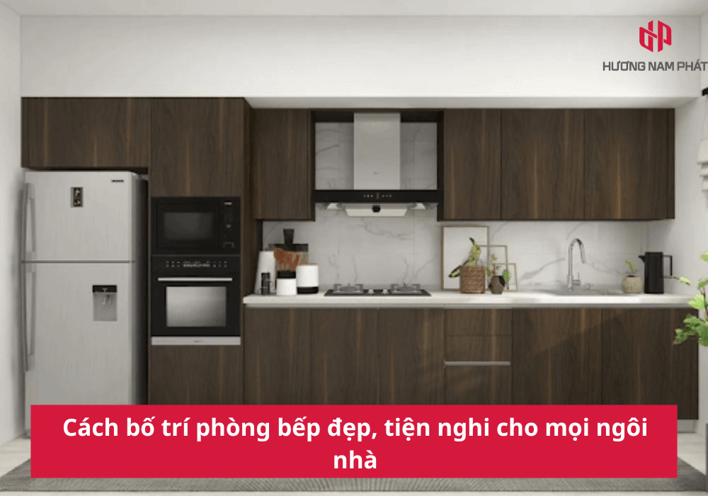 Cách bố trí phòng bếp đẹp, tiện nghi cho mọi ngôi nhà