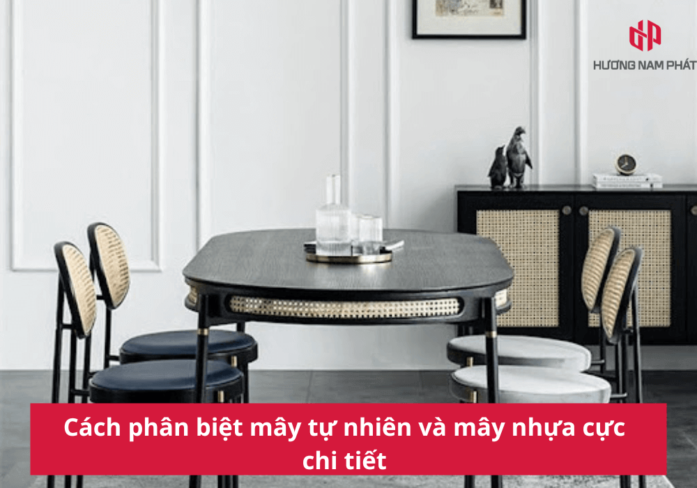 Cách phân biệt mây tự nhiên và mây nhựa cực chi tiết