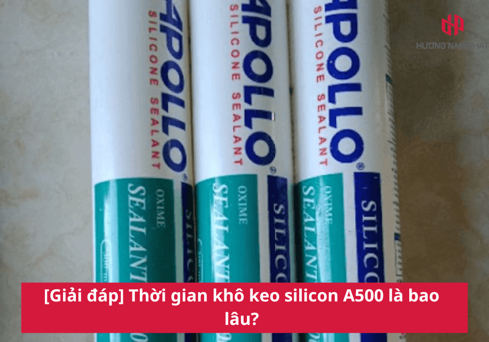 [Giải đáp] Thời gian khô keo silicon A500 là bao lâu?