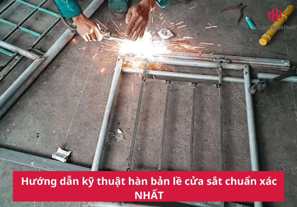 Hướng dẫn kỹ thuật hàn bản lề cửa sắt chuẩn xác NHẤT