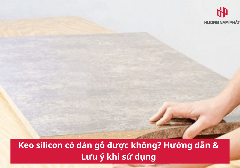 Keo silicon có dán gỗ được không? Hướng dẫn & Lưu ý khi sử dụng
