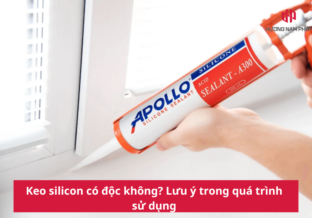 Keo silicon có độc không? Lưu ý trong quá trình sử dụng